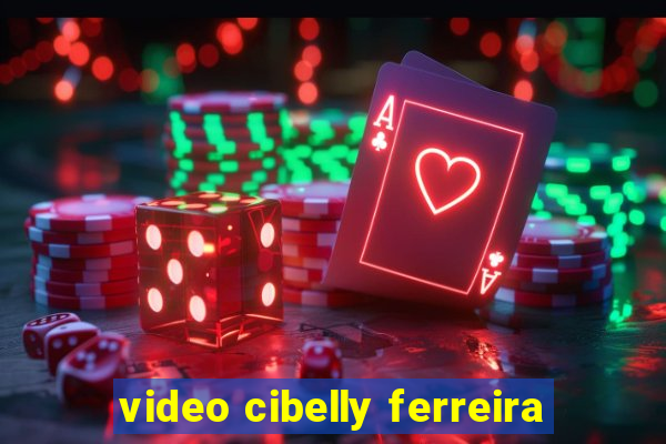 video cibelly ferreira